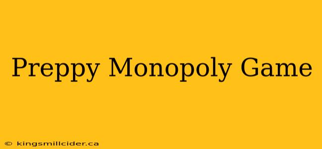 Preppy Monopoly Game