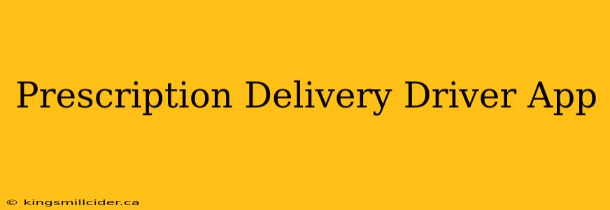 Prescription Delivery Driver App