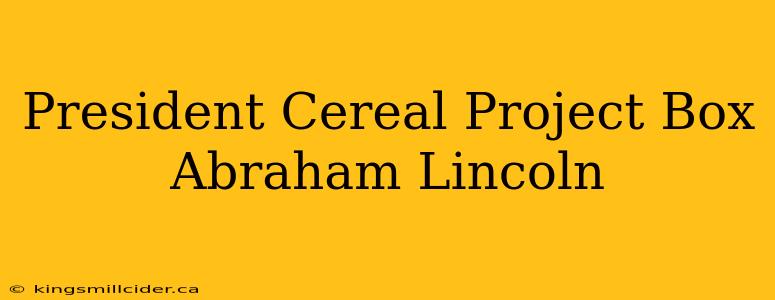 President Cereal Project Box Abraham Lincoln