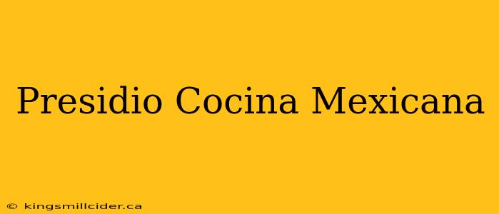 Presidio Cocina Mexicana