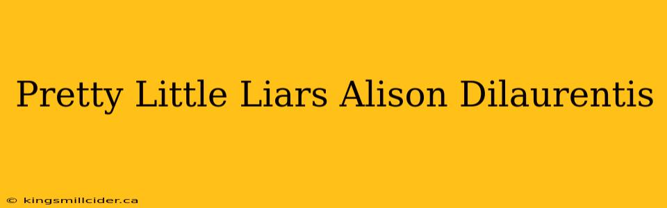 Pretty Little Liars Alison Dilaurentis