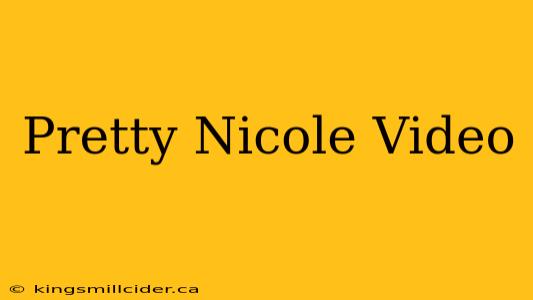 Pretty Nicole Video