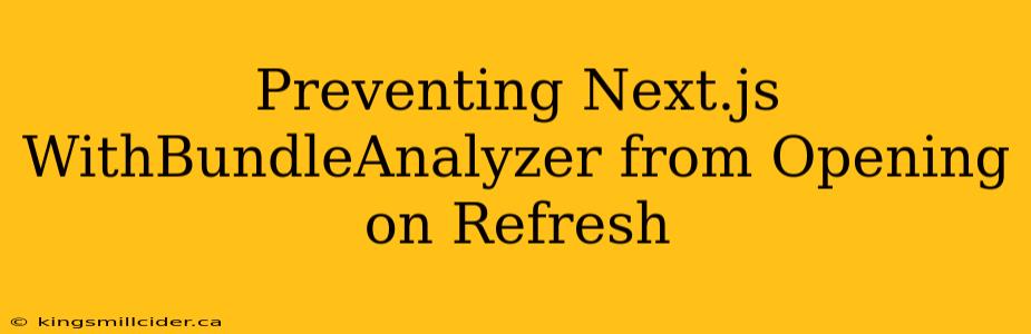 Preventing Next.js WithBundleAnalyzer from Opening on Refresh