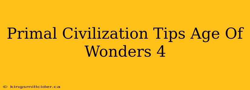 Primal Civilization Tips Age Of Wonders 4