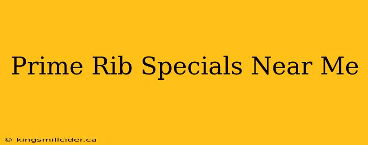 Prime Rib Specials Near Me