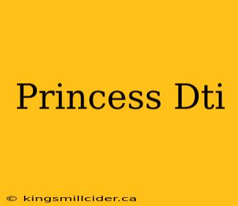 Princess Dti