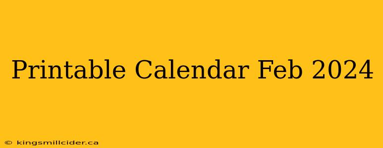 Printable Calendar Feb 2024