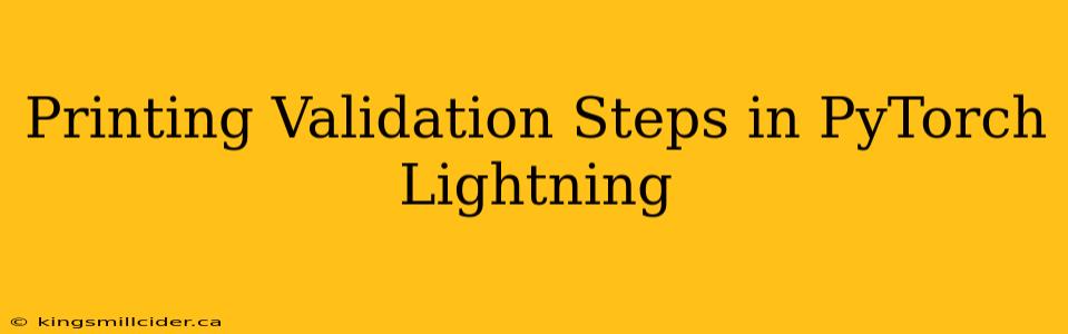 Printing Validation Steps in PyTorch Lightning