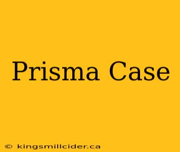 Prisma Case