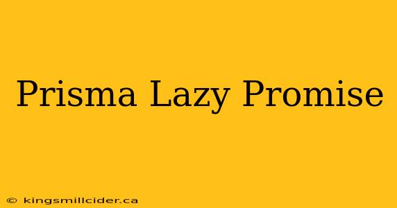 Prisma Lazy Promise