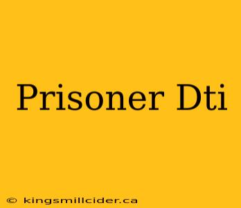 Prisoner Dti