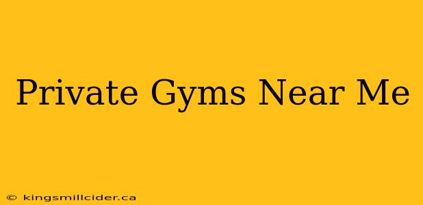 Private Gyms Near Me