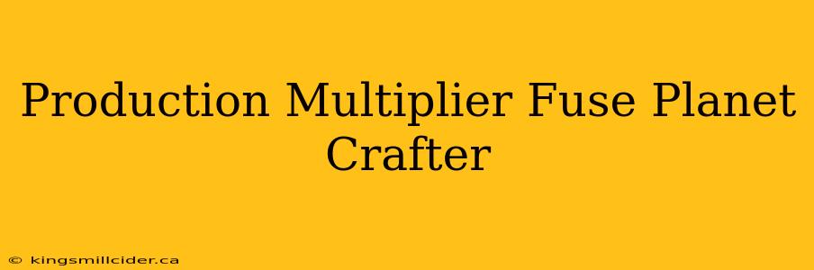 Production Multiplier Fuse Planet Crafter