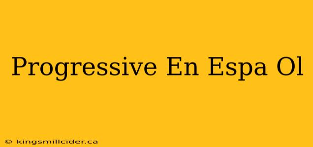 Progressive En Espa Ol