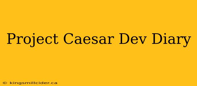 Project Caesar Dev Diary