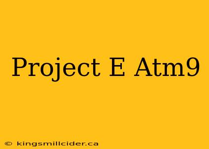 Project E Atm9