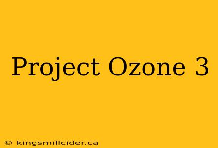 Project Ozone 3