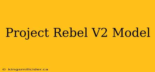 Project Rebel V2 Model