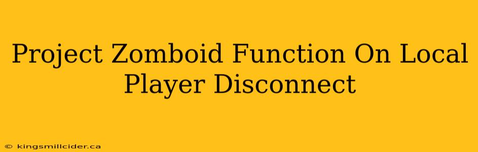 Project Zomboid Function On Local Player Disconnect