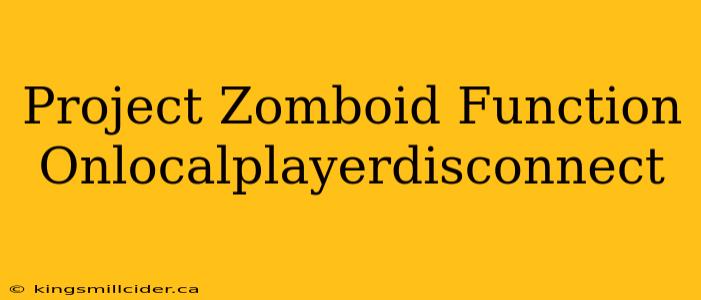 Project Zomboid Function Onlocalplayerdisconnect