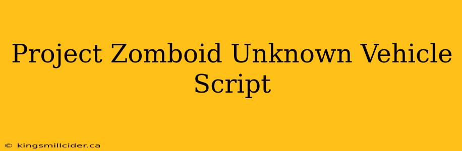 Project Zomboid Unknown Vehicle Script