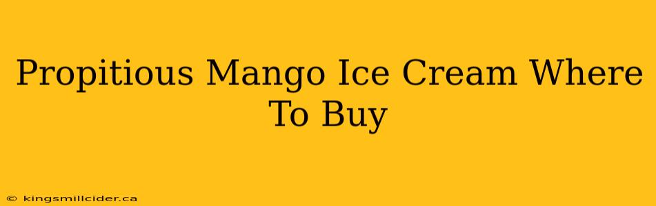 Propitious Mango Ice Cream Where To Buy