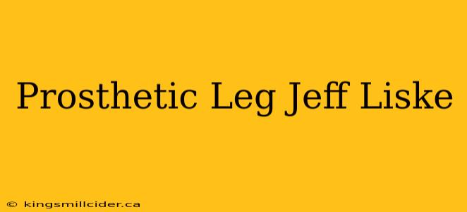 Prosthetic Leg Jeff Liske