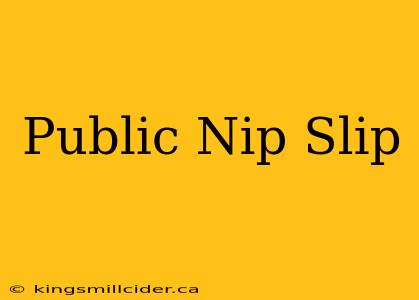 Public Nip Slip