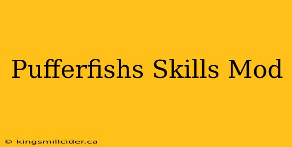 Pufferfishs Skills Mod