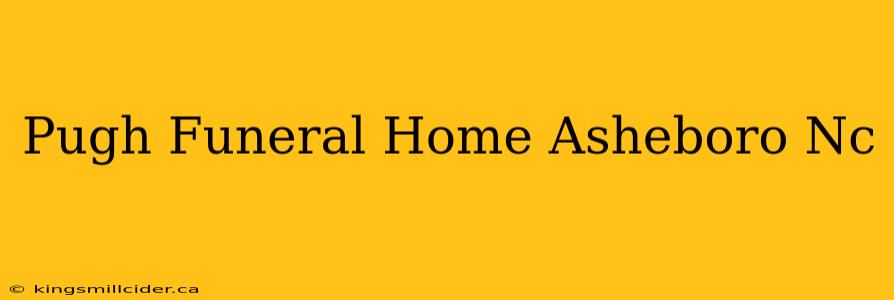 Pugh Funeral Home Asheboro Nc