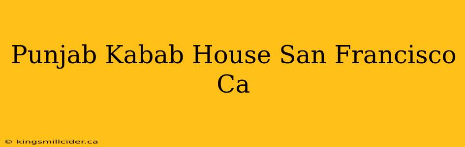 Punjab Kabab House San Francisco Ca