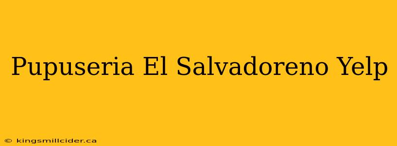 Pupuseria El Salvadoreno Yelp