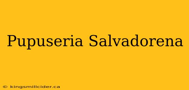 Pupuseria Salvadorena