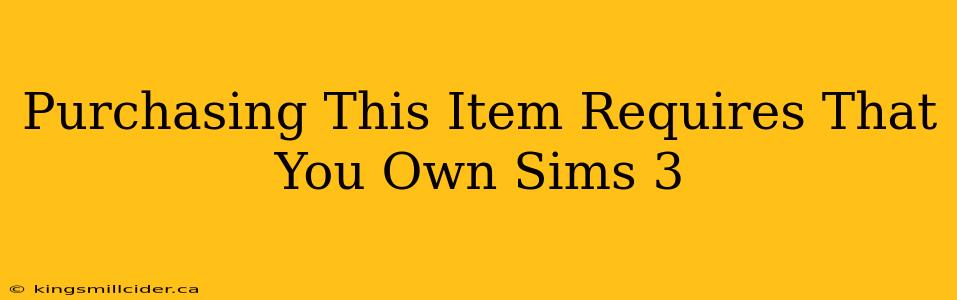 Purchasing This Item Requires That You Own Sims 3