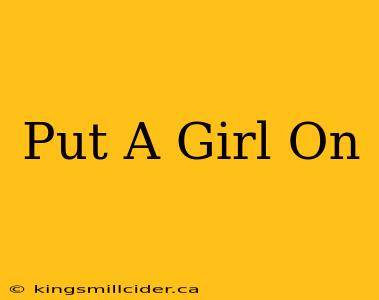 Put A Girl On