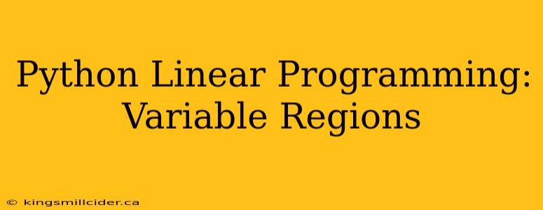 Python Linear Programming: Variable Regions