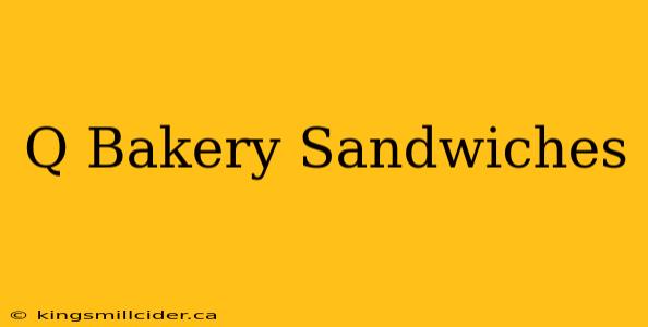 Q Bakery Sandwiches