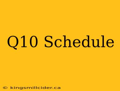 Q10 Schedule