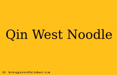 Qin West Noodle