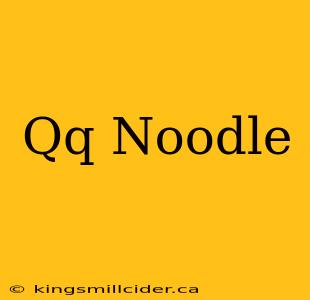 Qq Noodle