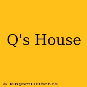 Q's House