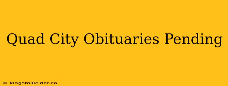 Quad City Obituaries Pending