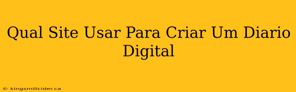 Qual Site Usar Para Criar Um Diario Digital