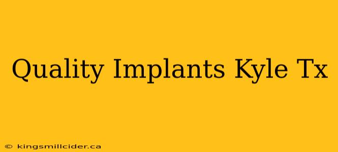 Quality Implants Kyle Tx