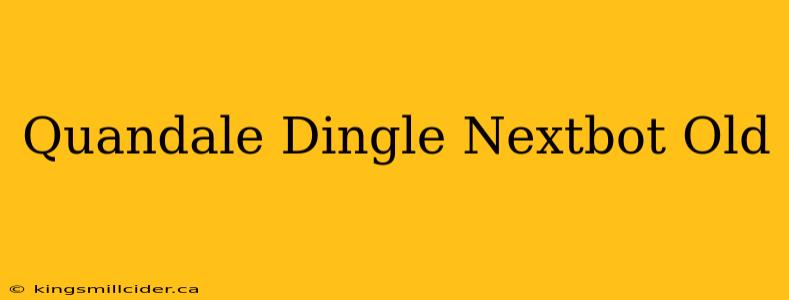 Quandale Dingle Nextbot Old