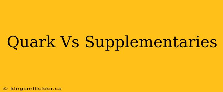 Quark Vs Supplementaries