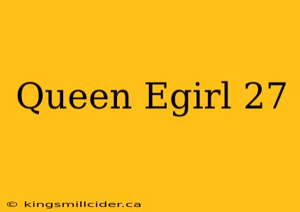 Queen Egirl 27