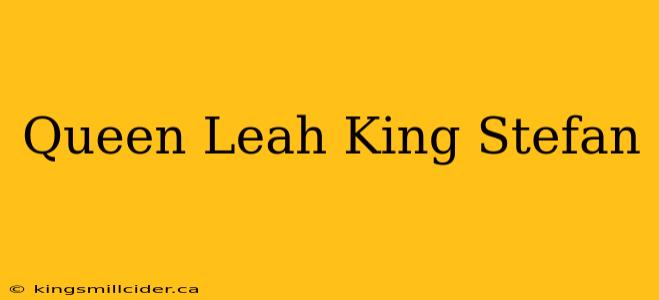 Queen Leah King Stefan