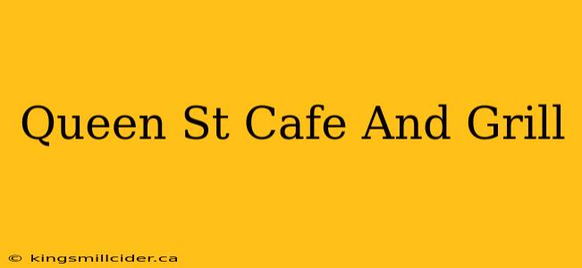 Queen St Cafe And Grill