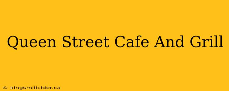 Queen Street Cafe And Grill